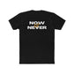NOW or NEVER Unisex Cotton Crew Tee - Casual Fashion, Motivation Tee, Everyday Wear, Gift for Him/Her, Statement Shirt
